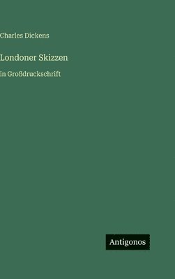 Charles Dickens - Londoner Skizzen, Inbunden