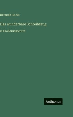 Heinrich Seidel - wunderbare Schreibzeug, Inbunden