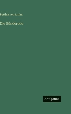 Bettina Von Arnim - Günderode, Inbunden