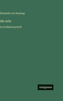 Elisabeth Von Heyking - Ille mihi, Inbunden