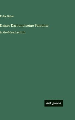 Felix Dahn - Kaiser Karl und seine Paladine, Inbunden