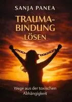 Sanja Panea - Trauma-Bindung lösen, Häftad. Tillgänglighet: Lägg i varukorg