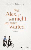 Irene Diwiak - Sag Alex, er soll nicht auf mich warten, Inbunden