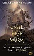 Die Gabel, die Hexe und der Wurm. Geschichten aus Alaga�sia. Band 1: Eragon