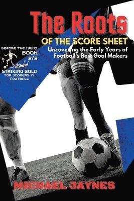 Michael Jaynes - Roots of the Score Sheet-Uncovering the Early Years of Football's Best Goal Makers, Häftad. Tillgänglighet: Lägg i varukorg