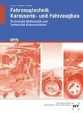 Fahrzeugtechnik, Karosserie- und Fahrzeugbau. Technische Mathematik. Technische Kommunikation
