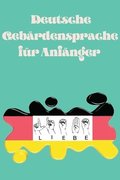 Deutsche Gebrdensprache fr Anfnger.Lernbuch, geeignet fr Kinder, Jugendliche und Erwachsene. Enthlt das Alphabet.