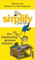 Marion Küstenmacher, Werner Tiki Küstenmacher - Simplify your life - Den Arbeitsalltag gelassen meistern, Inbunden