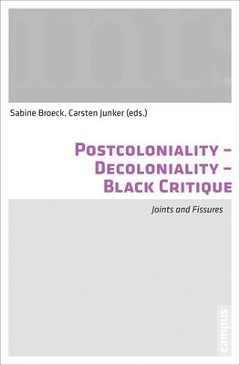 Sabine Broeck, Carsten Junker - Postcoloniality-Decoloniality-Black Critique, Häftad. Tillgänglighet: Tillfälligt slut