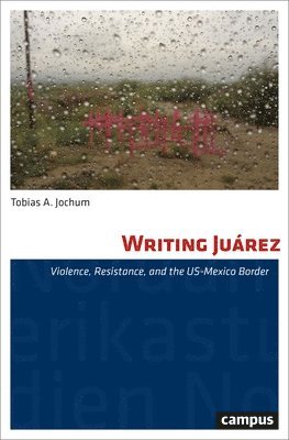 Tobias A. Jochum - Writing Juárez, Häftad