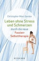 Christopher-Marc Gordon - Leben ohne Stress und Schmerzen durch die neue Faszien-Selbsttherapie, Häftad