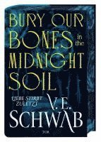V. E. Schwab - Bury Our Bones in the Midnight Soil, Inbunden