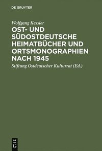 Ost- und sdostdeutsche Heimatbcher und Ortsmonographien nach 1945