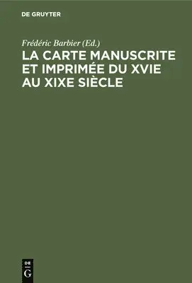 Frédéric Barbier - La Carte Manuscrite Et Imprimée Du Xvie Au XIXe Siècle, Inbunden. Tillgänglighet: Lägg i varukorg