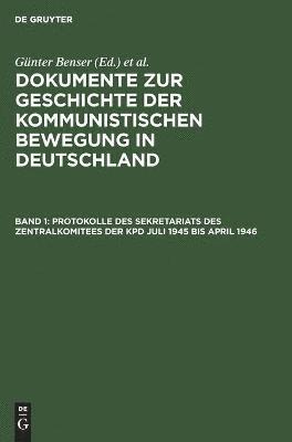 Hans-Joachim Krusch, Günter Benser - Protokolle Des Sekretariats Des Zentralkomitees Der Kpd Juli 1945 Bis April 1946, Inbunden. Tillgänglighet: Lägg i varukorg