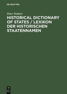 Peter Truhart - Historical Dictionary of States / Lexikon der historischen Staatennamen, Inbunden