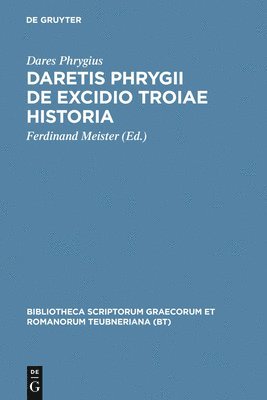 Dares Phrygius, Ferdinand Meister - Daretis Phrygii de Excidio Troiae Historia, Inbunden