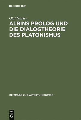 Albins PROLOG Und Die Dialogtheorie Des Platonismus