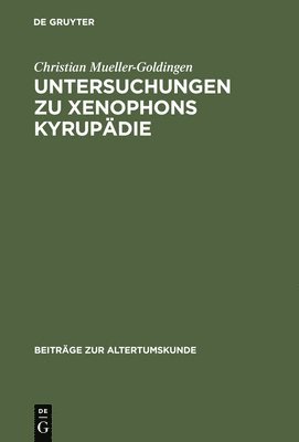 Christian Mueller-Goldingen - Untersuchungen Zu Xenophons Kyrupädie, Inbunden