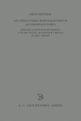 Fritz Mitthof - Ein Spätantikes Wirtschaftsbuch Aus Diospolis Parva, Inbunden