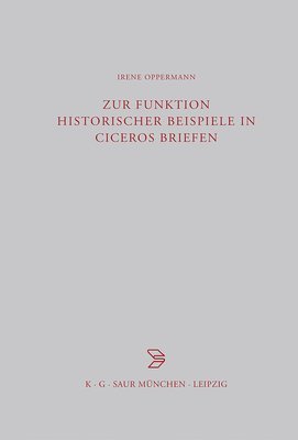 Zur Funktion historischer Beispiele in Ciceros Briefen