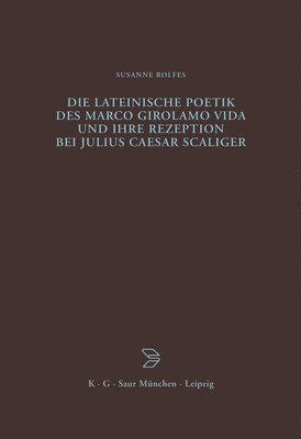 lateinische Poetik des Marco Girolamo Vida und ihre Rezeption bei Julius Caesar Scaliger
