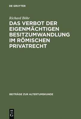 Das Verbot Der Eigenmächtigen Besitzumwandlung Im Römischen Privatrecht
