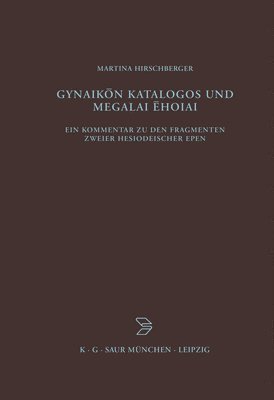 Martina Hirschberger - Gynaikon Katalogos und Megalai Ehoiai, Inbunden