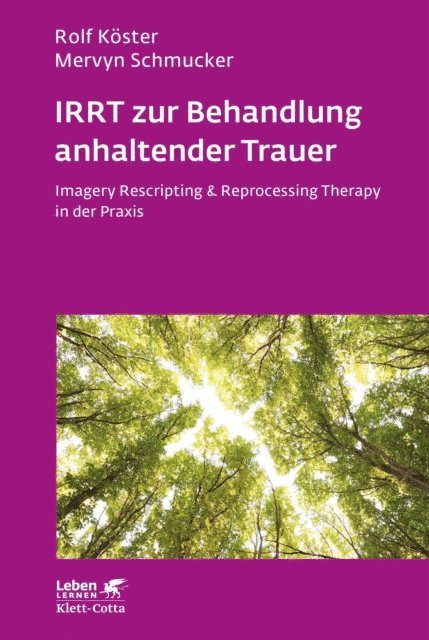 Mervyn Schmucker, Rolf Koster - IRRT zur Behandlung anhaltender Trauer (Leben Lernen, Bd. 286), E-bok