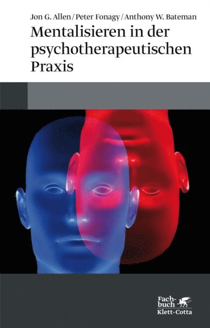 Anthony W. Bateman, Peter Fonagy, Jon G. Allen - Mentalisieren in der psychotherapeutischen Praxis, E-bok