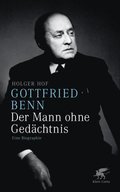 Gottfried Benn. Der Mann ohne Gedÿchtnis