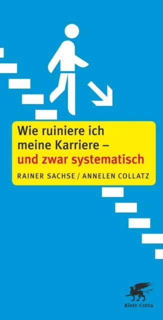 Annelen Collatz, Rainer Sachse - Wie ruiniere ich meine Karriere – und zwar systematisch, E-bok