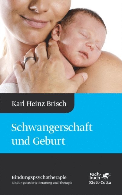 Karl Heinz Brisch - Schwangerschaft und Geburt (Bindungspsychotherapie, Bd. 1), E-bok