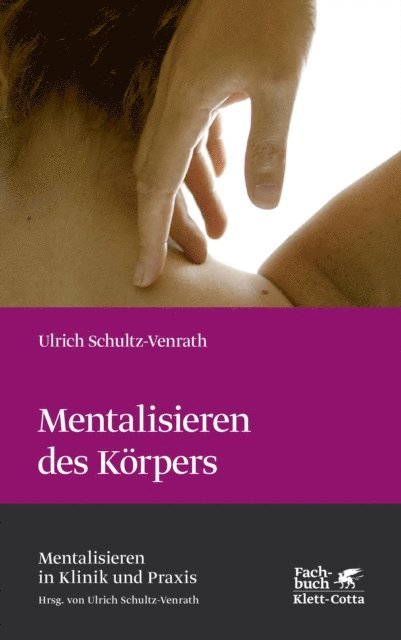 Ulrich Schultz-Venrath - Mentalisieren des Körpers (Mentalisieren in Klinik und Praxis, Bd. 4), E-bok