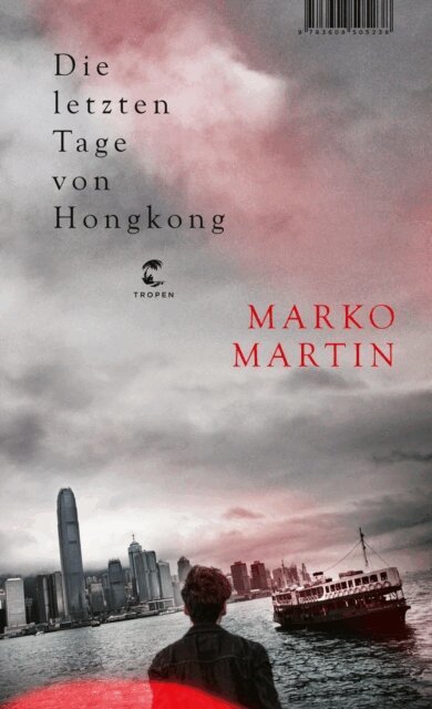 Marko Martin - Die letzten Tage von Hongkong, E-bok