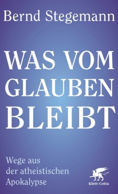 Bernd Stegemann - Was vom Glauben bleibt, E-bok