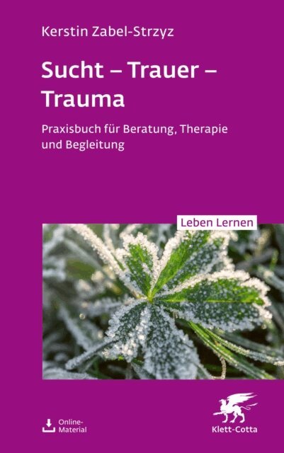 Kerstin Zabel-Strzyz - Sucht – Trauer – Trauma (Leben Lernen, Bd. 357), E-bok