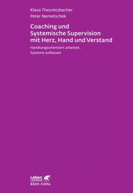 Peter Nemetschek, Klaus Theuretzbacher - Coaching und Systemische Supervision mit Herz, Hand und Verstand (Leben Lernen, Bd. 225), E-bok