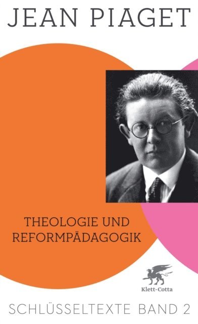 Jean Piaget, Richard Kohler - Theologie und Reformpädagogik (Schlüsseltexte in 6 Bänden, Bd. 2), E-bok