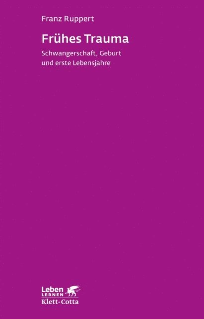 Franz Ruppert - Frühes Trauma (Leben Lernen, Bd. 270), E-bok