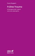 Frühes Trauma (Leben Lernen, Bd. 270)