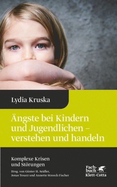 Lydia Kruska - Ängste bei Kindern und Jugendlichen - verstehen und handeln (Komplexe Krisen und Störungen, Bd. 4), E-bok