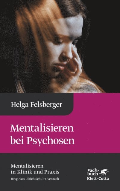Helga Felsberger, Ulrich Schultz-Venrath - Mentalisieren bei Psychosen (Mentalisieren in Klinik und Praxis, Bd. 6), E-bok