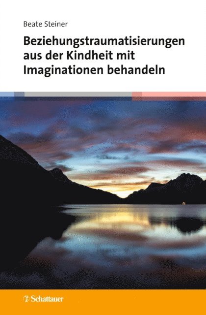 Beate Steiner - Beziehungstraumatisierungen aus der Kindheit mit Imaginationen behandeln, E-bok