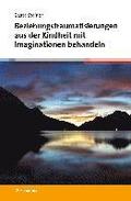 Beziehungstraumatisierungen aus der Kindheit mit Imaginationen behandeln