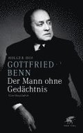 Gottfried Benn. Der Mann ohne Ged�chtnis