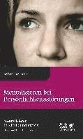 Mentalisieren bei Pers�nlichkeitsst�rungen (Mentalisieren in Klinik und Praxis, Bd. 6)