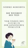 Noriko Morishita - Die Weisheit des Tees, Inbunden. Tillgänglighet: Lägg i varukorg