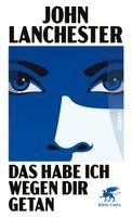 John Lanchester - Das habe ich wegen dir getan, Inbunden