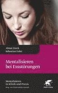 Mentalisieren bei Essst�rungen (Mentalisieren in Klinik und Praxis, Bd. 8)
